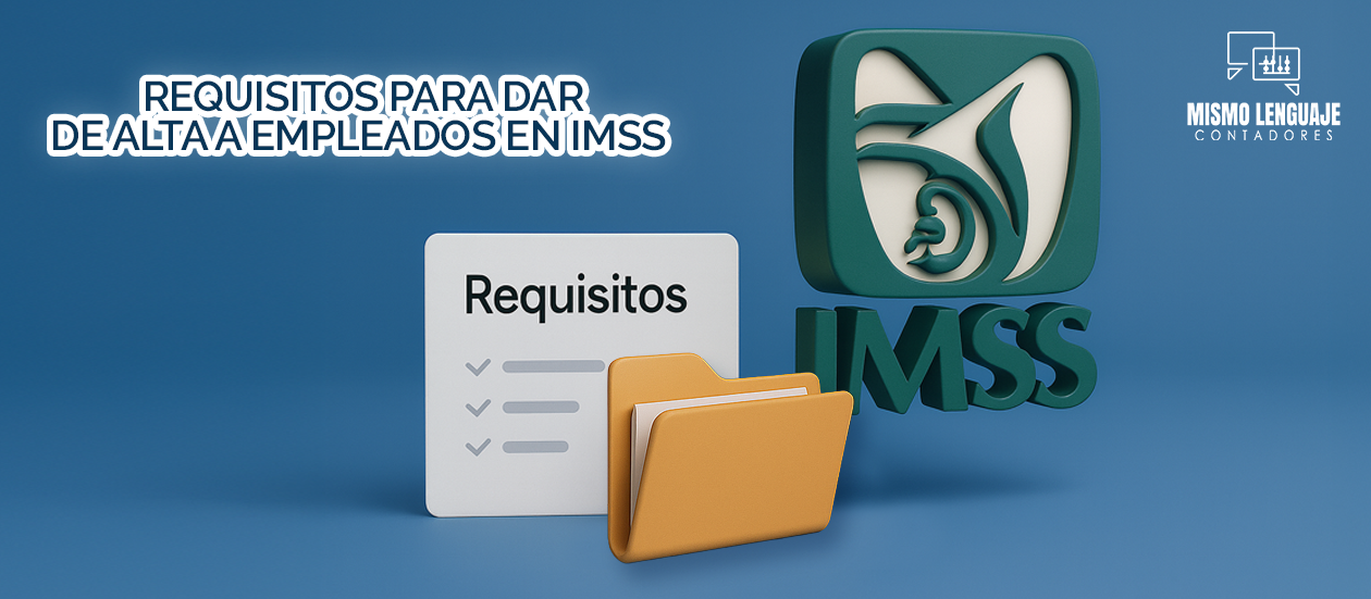 Requisitos y documentos para dar de alta a empleados en el IMSS.